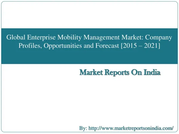 Global Enterprise Mobility Management Market : Company Profiles, Opportunities and Forecast [2015 – 2021]