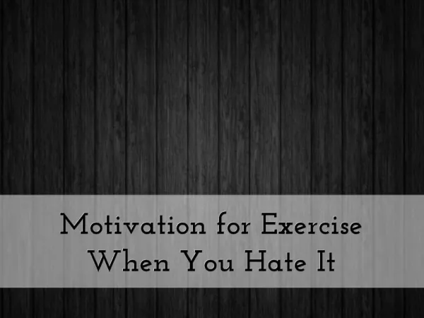 Motivation for Exercise When You Hate It