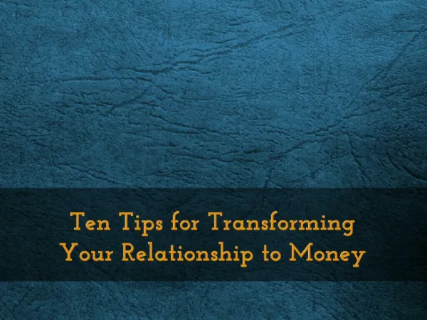 Ten Tips for Transforming Your Relationship to Money