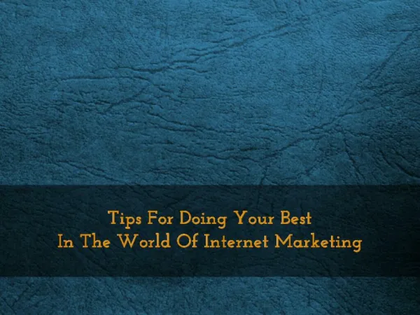 Tips For Doing Your Best In The World Of Internet Marketing