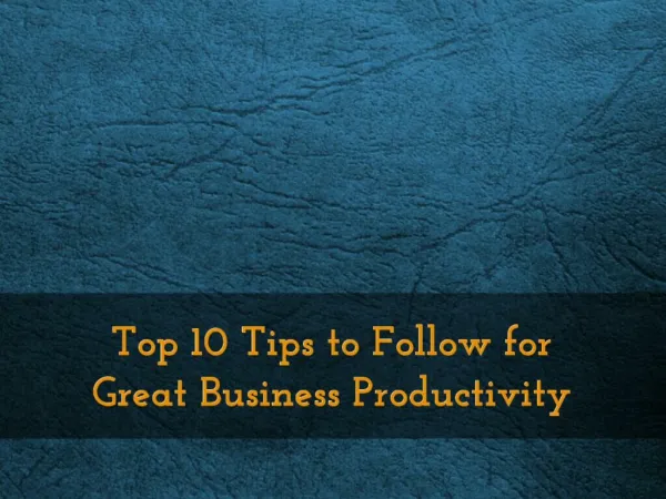 Top 10 Tips to Follow for Great Business Productivity