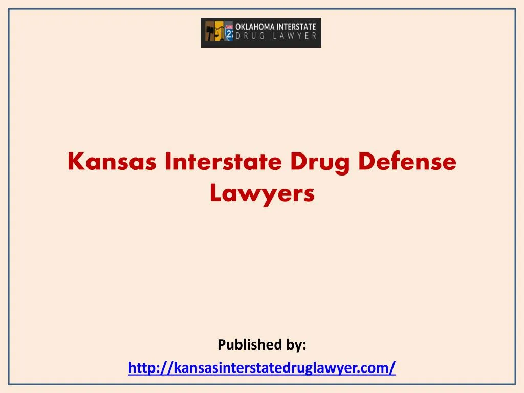 kansas interstate drug defense lawyers published by http kansasinterstatedruglawyer com