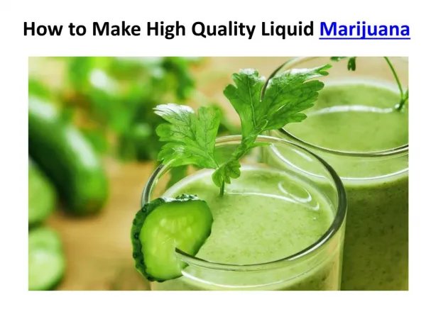 How to Make High Quality Liquid Marijuana
