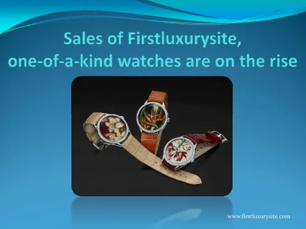 Sales of Firstluxurysite,one-of-a-kind watches are on the rise