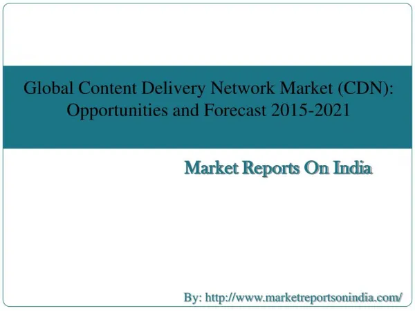 Global Content Delivery Network Market (CDN): Opportunities and Forecast [2015-2021]