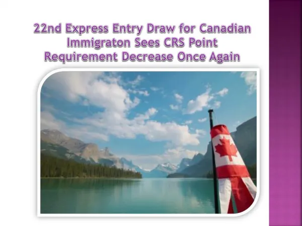 22nd Express Entry Draw for Canadian Immigraton Sees CRS Point Requirement Decrease Once Again