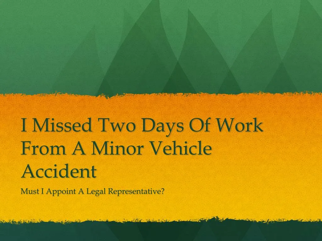 i missed two days of work from a minor vehicle accident