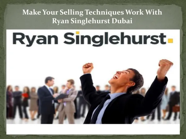 Make Your Selling Techniques Work With Ryan Singlehurst Dubai