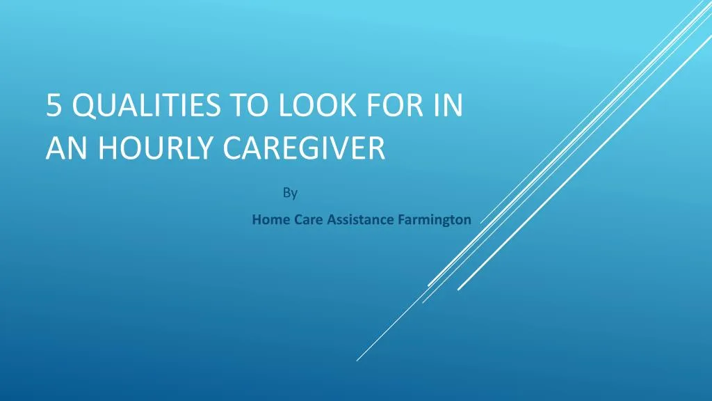 5 qualities to look for in an hourly caregiver