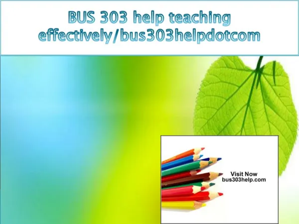 BUS 303 help teaching effectively/bus303helpdotcom