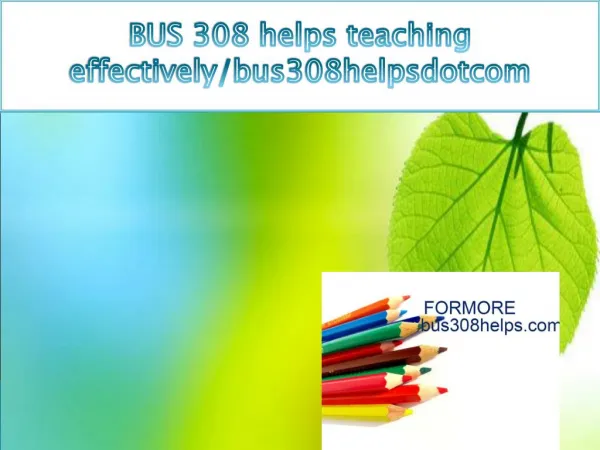 BUS 308 helps teaching effectively/bus308helpsdotcom