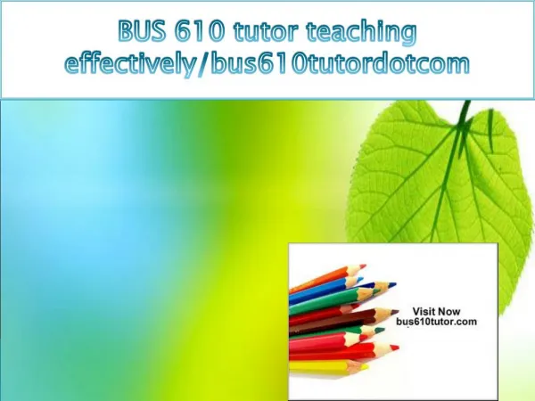BUS 610 tutor teaching effectively/bus610tutordotcom