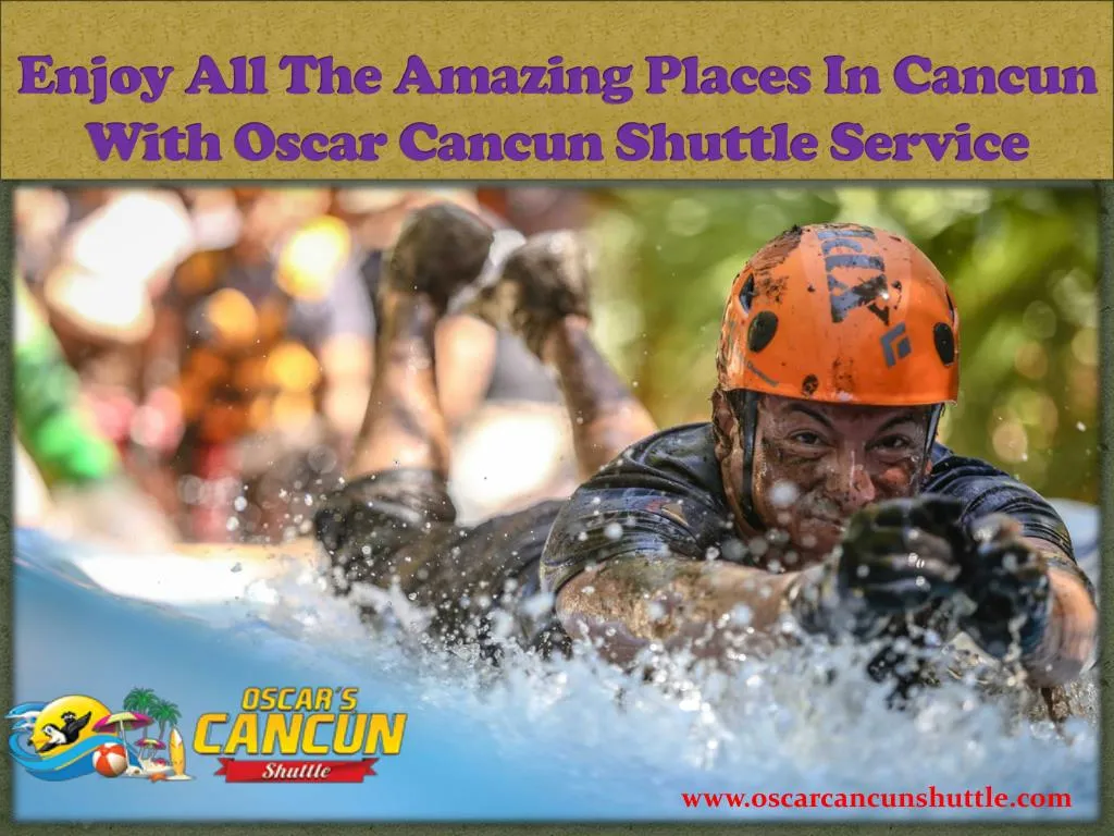 enjoy all the amazing places in cancun with oscar cancun shuttle service
