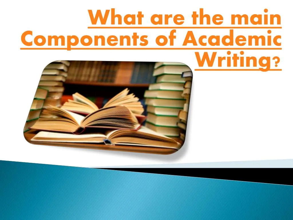 what are the main components of academic writing