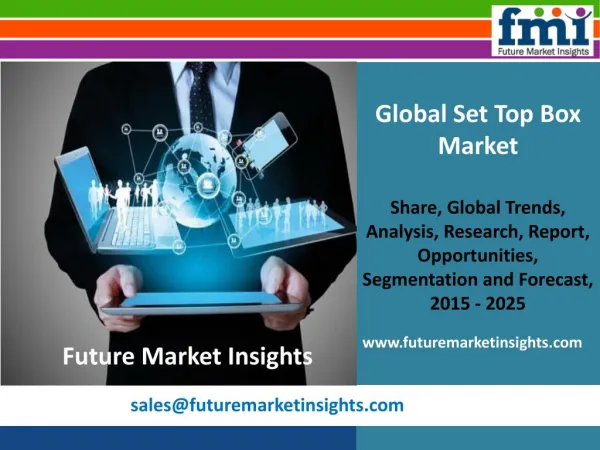 FMI: Set Top Box Market Volume Analysis, Segments, Value Share and Key Trends 2015-2025