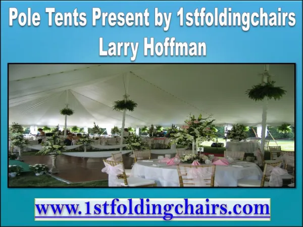 Pole Tents Presenting by 1stfoldingchairs Larry Hoffman