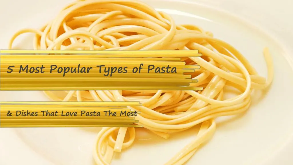 5 most popular types of pasta