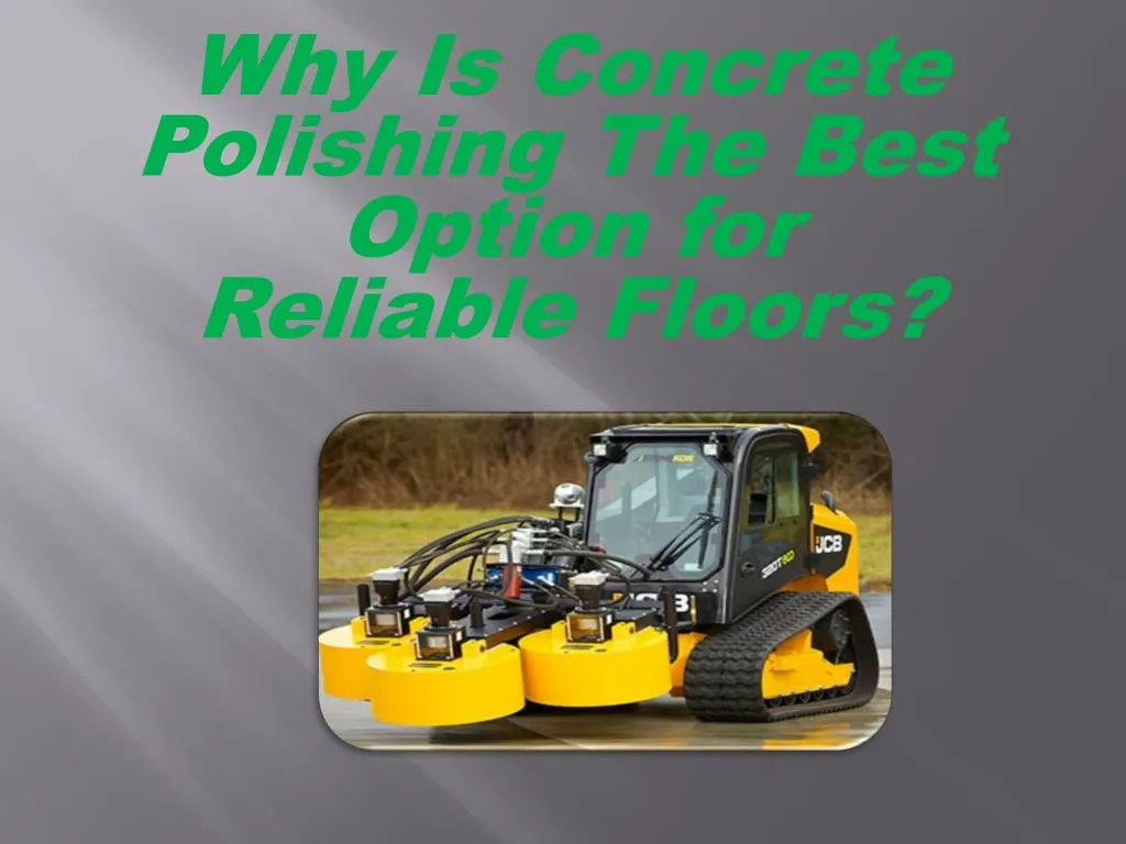 why is concrete polishing the best option for reliable floors
