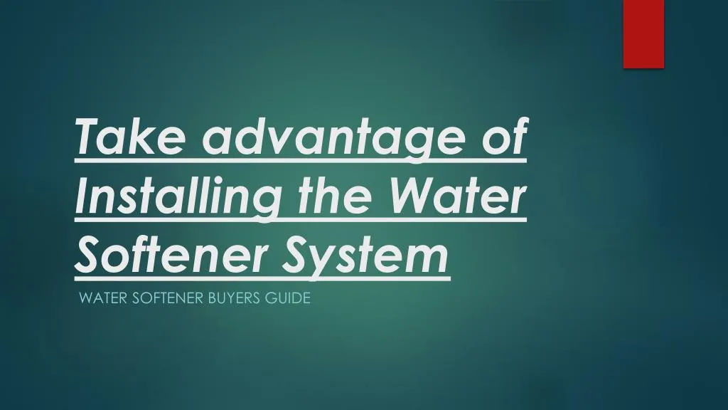 take advantage of installing the water softener system