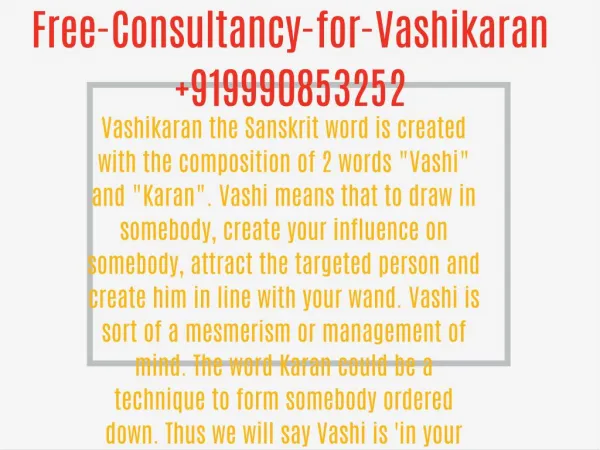 Vashikaran the Sanskrit word is created with the composition of 2 words "Vashi" and "Karan". Vashi means that to draw in