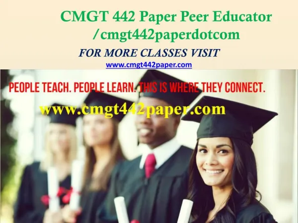 CMGT 442 Paper Peer Educator /cmgt442paperdotcom