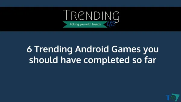 6 trending android games you should complete before 2016