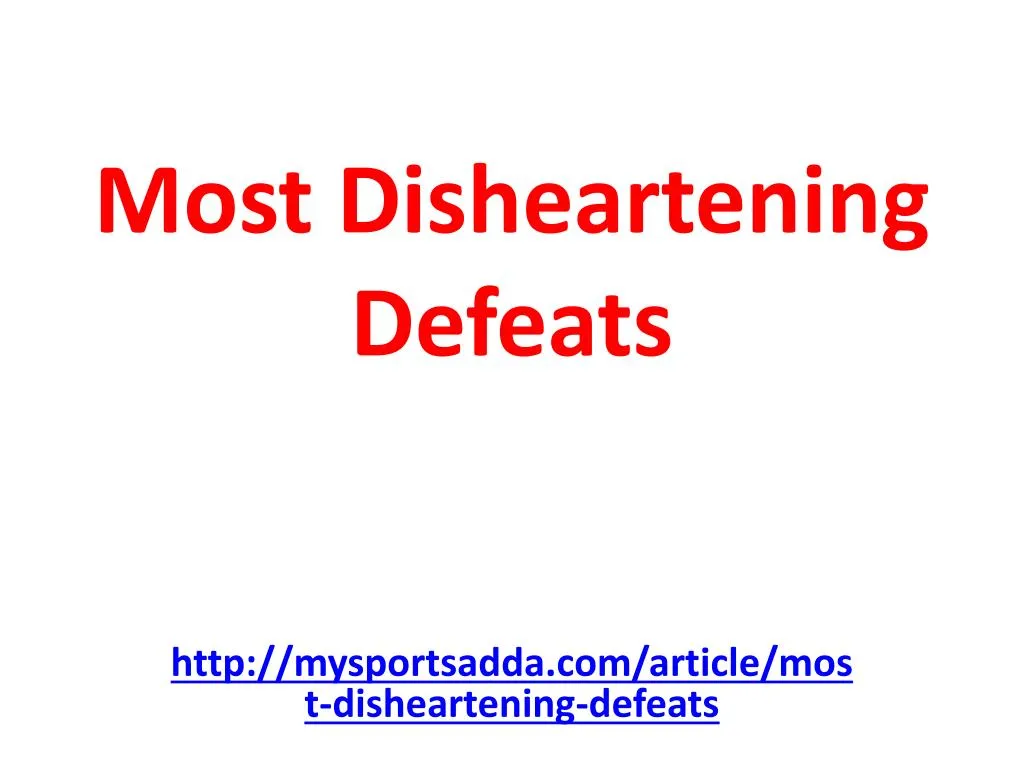most disheartening defeats