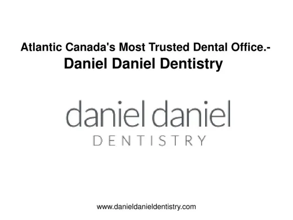 Atlantic Canada's Most Trusted Dental Office - Daniel Daniel Dentistry Review