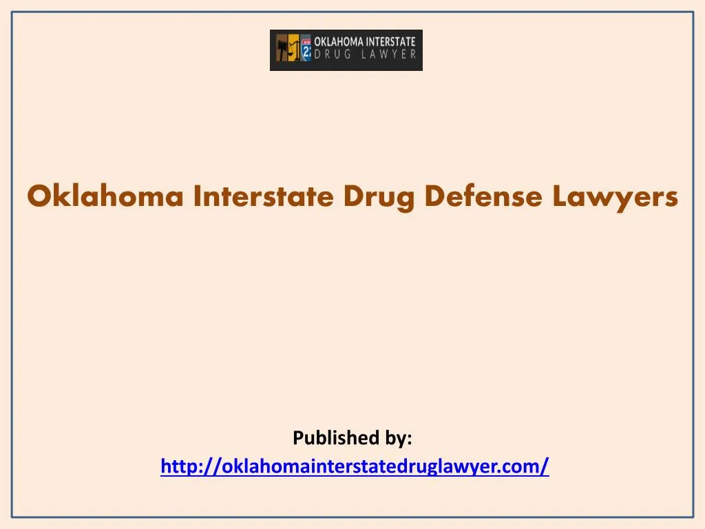 oklahoma interstate drug defense lawyers published by http oklahomainterstatedruglawyer com