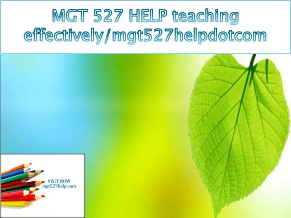 MGT 527 HELP teaching effectively/mgt527helpdotcom