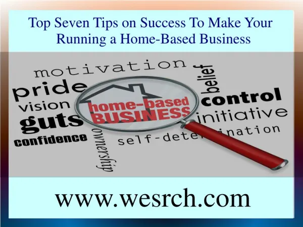 Top Seven Tips on Success To Make Your Running a Home-Based Business