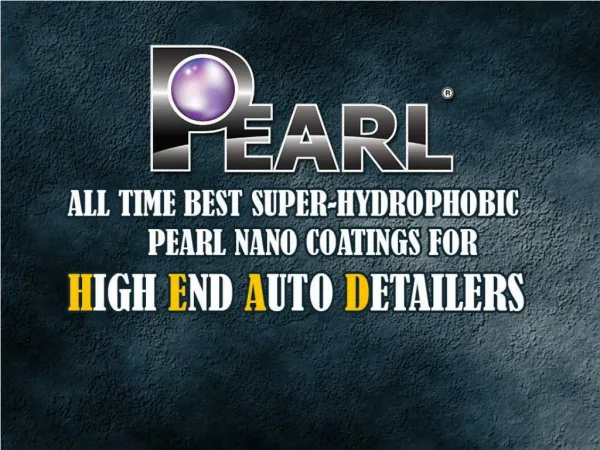 Pearl Nano Coatings - All time Best Super-Hydrophobic Ceramic Coatings for High End Auto Detailers