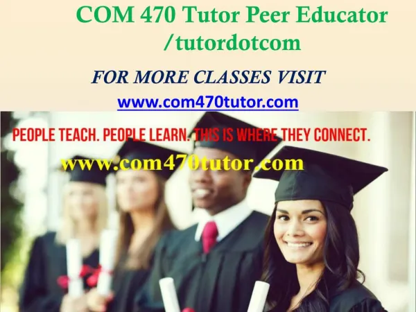 COM 470 Tutor Peer Educator /com470tutordotcom