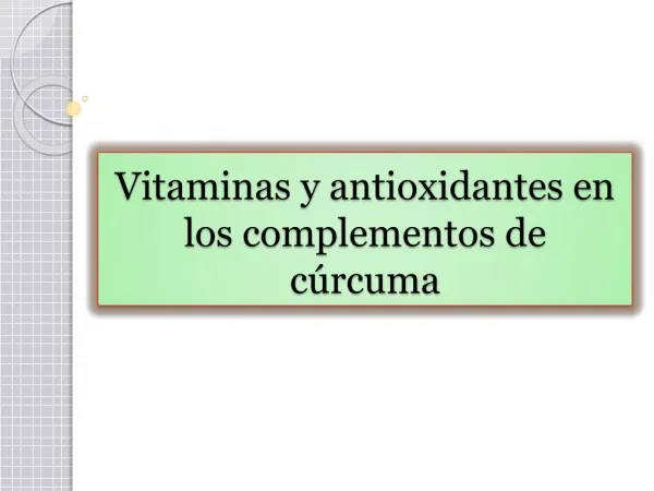 Vitaminas y antioxidantes en los complementos de cúrcuma
