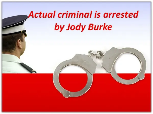 Actual criminal is arrested by Jody Burke