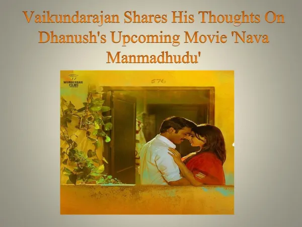 Vaikundarajan Shares His Thoughts On Dhanush's Upcoming Movie 'Nava Manmadhudu'