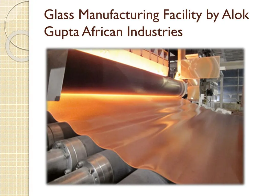 g lass m anufacturing facility by alok gupta african i ndustries