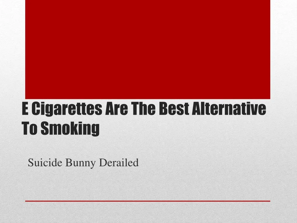 e cigarettes are the best alternative to smoking