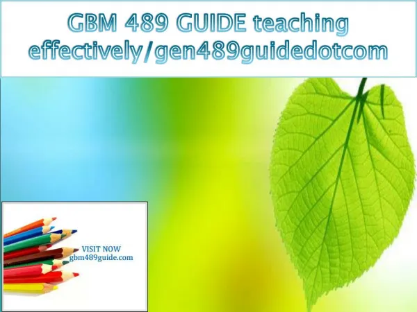GBM 489 GUIDE teaching effectively/gbm489guidedotcom