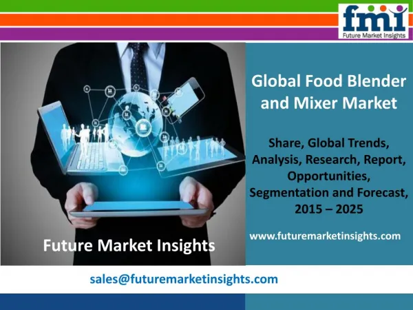 Food Blender and Mixer Market Growth, Trends, Absolute Opportunity and Value Chain 2015-2025