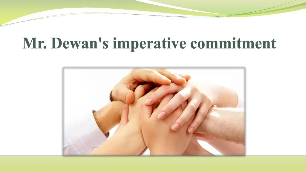 mr dewan s imperative commitment