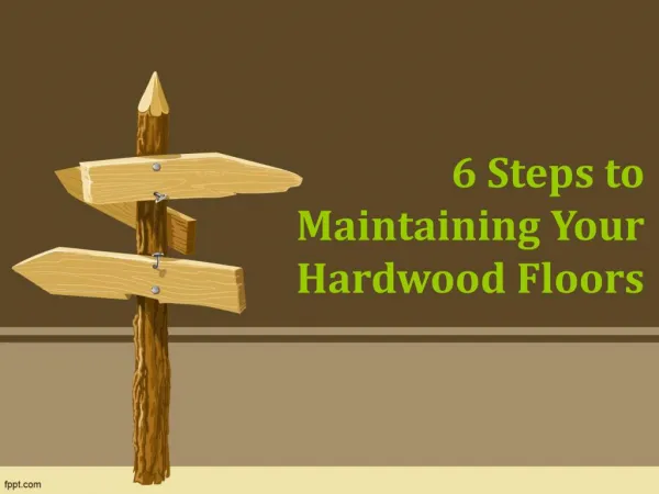 6 Steps to Maintaining Your Hardwood Floors