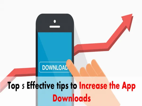 Read the top tips to increase the app downloads effectively