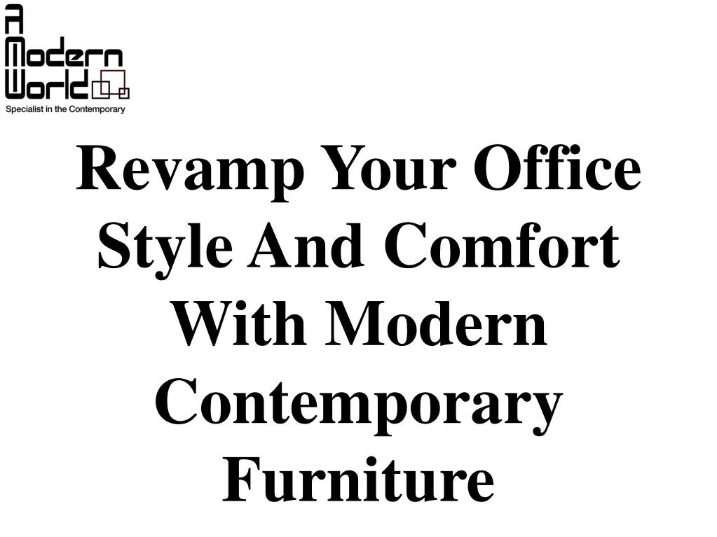 revamp your office style and comfort with modern contemporary furniture