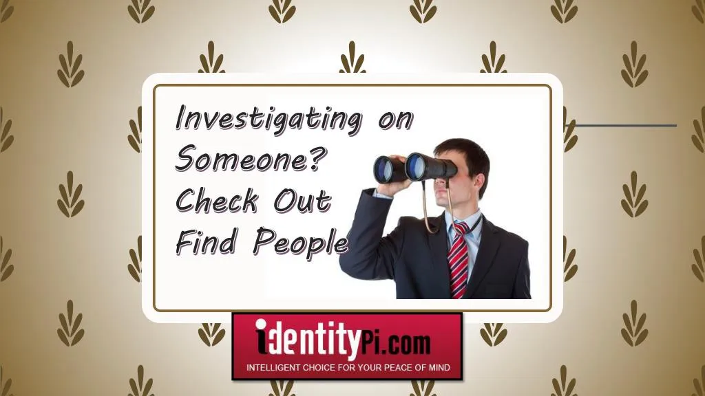 investigating on someone check out find people