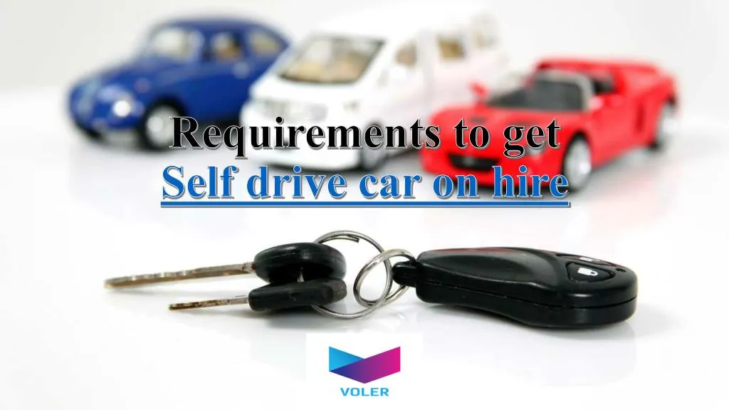 requirements to get self drive car on hire