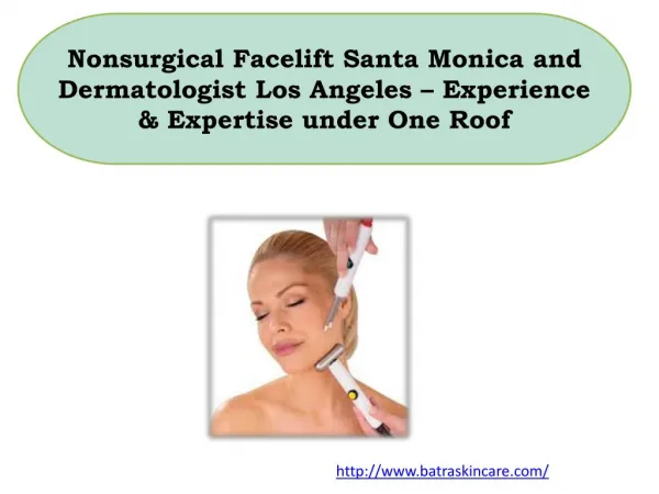 Nonsurgical Facelift Santa Monica and Dermatologist Los Angeles – Experience & Expertise under One Roof