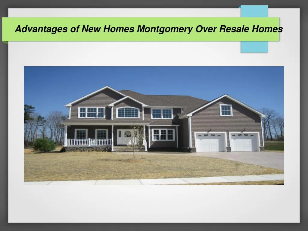 advantages of new homes montgomery over resale homes