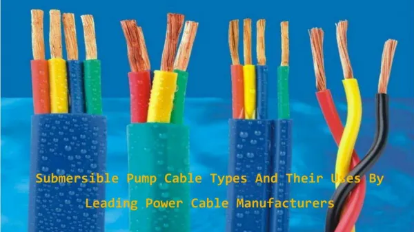 Submersible pump cable types and their uses by leading manufacturers