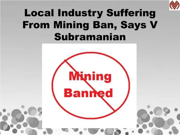 Local Industry Suffering From Mining Ban, Says V Subramanian